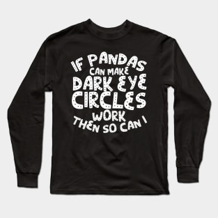 If Pandas can make dark eye circles work then so can I! Long Sleeve T-Shirt